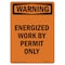 Signmission OSHA Warning Sign, 10" Height, Rigid Plastic, Energized Work By Permit Only, Portrait OS-WS-P-710-V-13163 - alternate 1